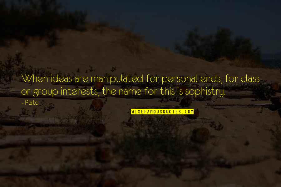 Personal Interests Quotes By Plato: When ideas are manipulated for personal ends, for Personal Interests Quotes By Plato: When ideas are manipulated for personal ends, for