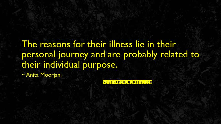 Personal Journey Quotes By Anita Moorjani: The reasons for their illness lie in their