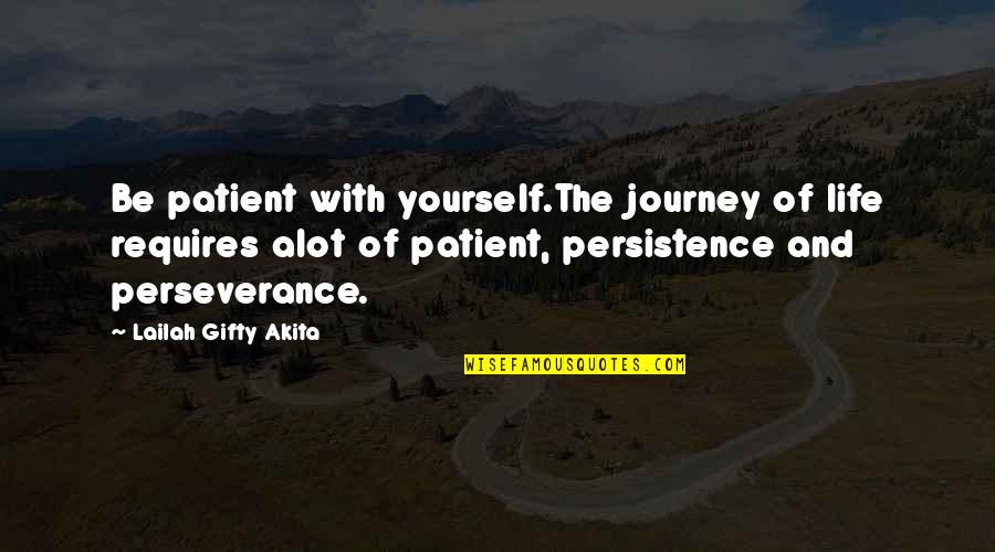 Personal Journey Quotes By Lailah Gifty Akita: Be patient with yourself.The journey of life requires