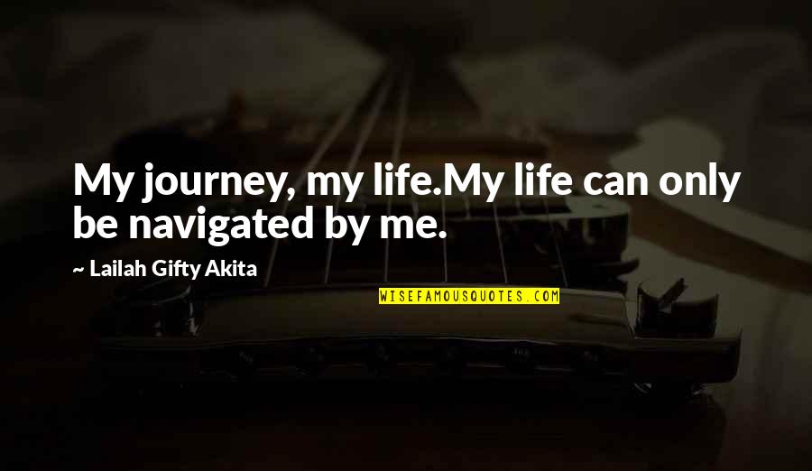 Personal Journey Quotes By Lailah Gifty Akita: My journey, my life.My life can only be