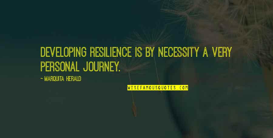 Personal Journey Quotes By Marquita Herald: developing resilience is by necessity a very personal