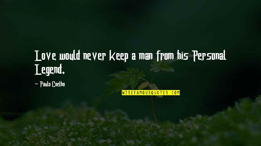 Personal Legend Quotes By Paulo Coelho: Love would never keep a man from his