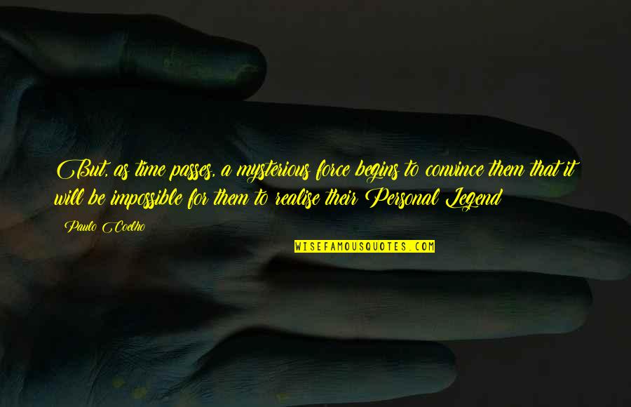 Personal Legend Quotes By Paulo Coelho: But, as time passes, a mysterious force begins