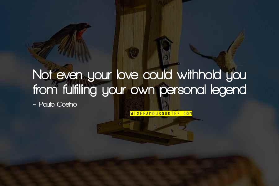 Personal Legend Quotes By Paulo Coelho: Not even your love could withhold you from