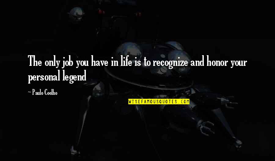 Personal Legend Quotes By Paulo Coelho: The only job you have in life is