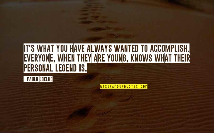 Personal Legend Quotes By Paulo Coelho: It's what you have always wanted to accomplish.