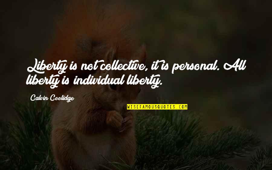 Personal Liberty Quotes By Calvin Coolidge: Liberty is not collective, it is personal. All