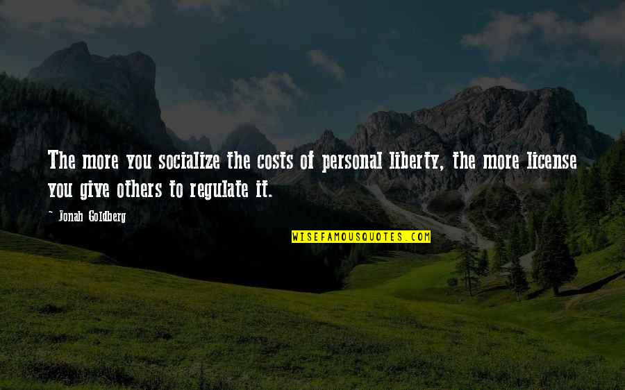 Personal Liberty Quotes By Jonah Goldberg: The more you socialize the costs of personal