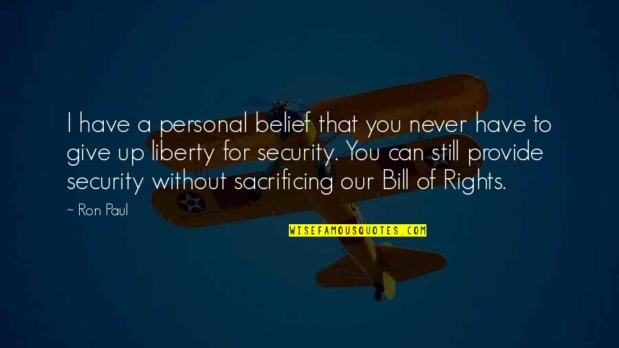 Personal Liberty Quotes By Ron Paul: I have a personal belief that you never