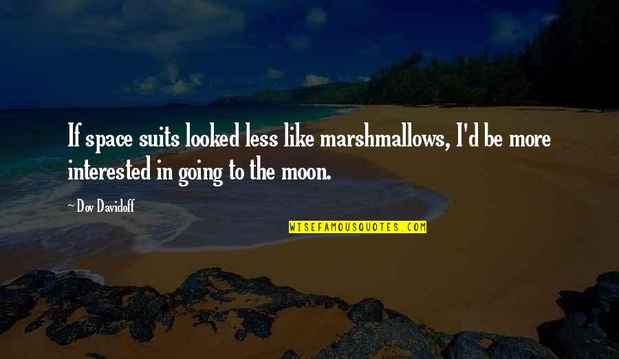 Personal License Plates Quotes By Dov Davidoff: If space suits looked less like marshmallows, I'd