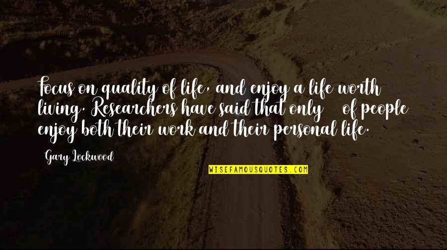 Personal Life And Work Quotes By Gary Lockwood: Focus on quality of life, and enjoy a Personal Life And Work Quotes By Gary Lockwood: Focus on quality of life, and enjoy a