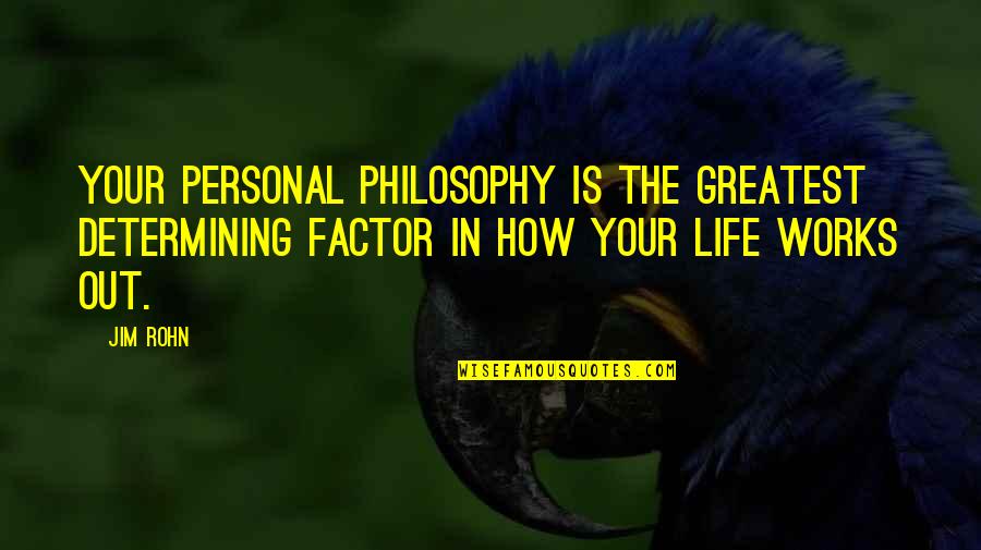 Personal Life And Work Quotes By Jim Rohn: Your personal philosophy is the greatest determining factor