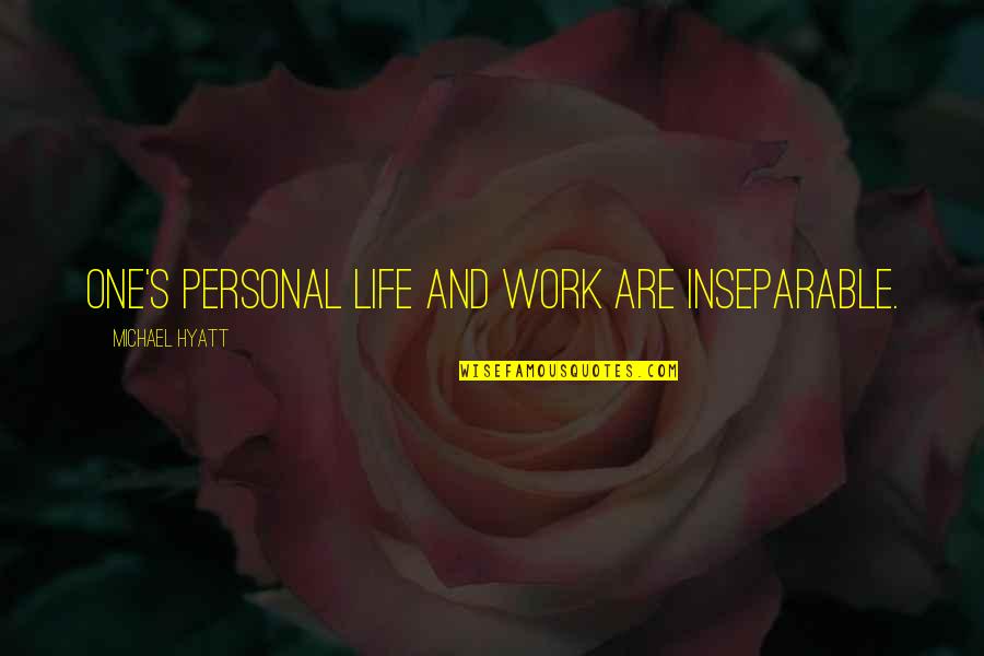 Personal Life And Work Quotes By Michael Hyatt: One's personal life and work are inseparable. Personal Life And Work Quotes By Michael Hyatt: One's personal life and work are inseparable.