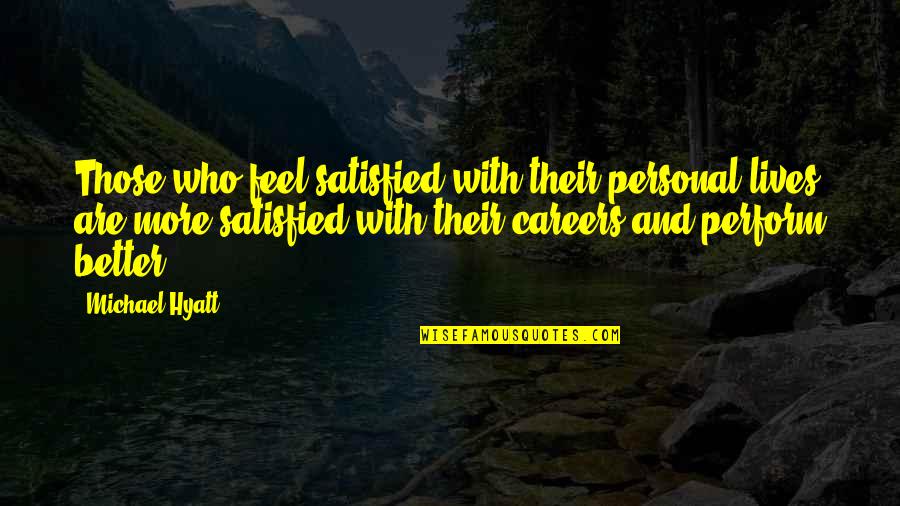 Personal Life And Work Quotes By Michael Hyatt: Those who feel satisfied with their personal lives Personal Life And Work Quotes By Michael Hyatt: Those who feel satisfied with their personal lives