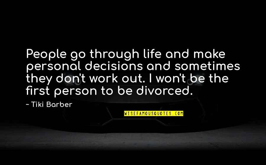 Personal Life And Work Quotes By Tiki Barber: People go through life and make personal decisions Personal Life And Work Quotes By Tiki Barber: People go through life and make personal decisions