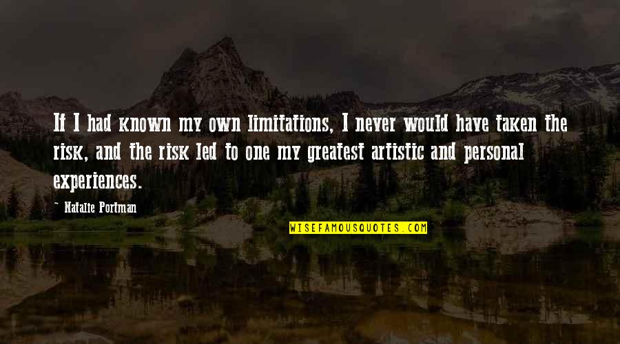 Personal Limitations Quotes By Natalie Portman: If I had known my own limitations, I Personal Limitations Quotes By Natalie Portman: If I had known my own limitations, I