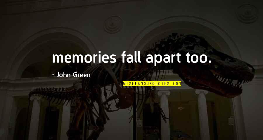 Personal Loan Quotes By John Green: memories fall apart too.