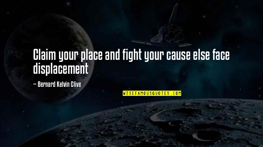 Personal Management Quotes By Bernard Kelvin Clive: Claim your place and fight your cause else Personal Management Quotes By Bernard Kelvin Clive: Claim your place and fight your cause else