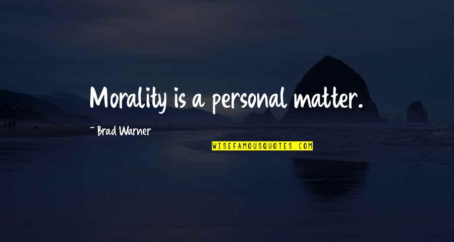 Personal Matter Quotes By Brad Warner: Morality is a personal matter. Personal Matter Quotes By Brad Warner: Morality is a personal matter.