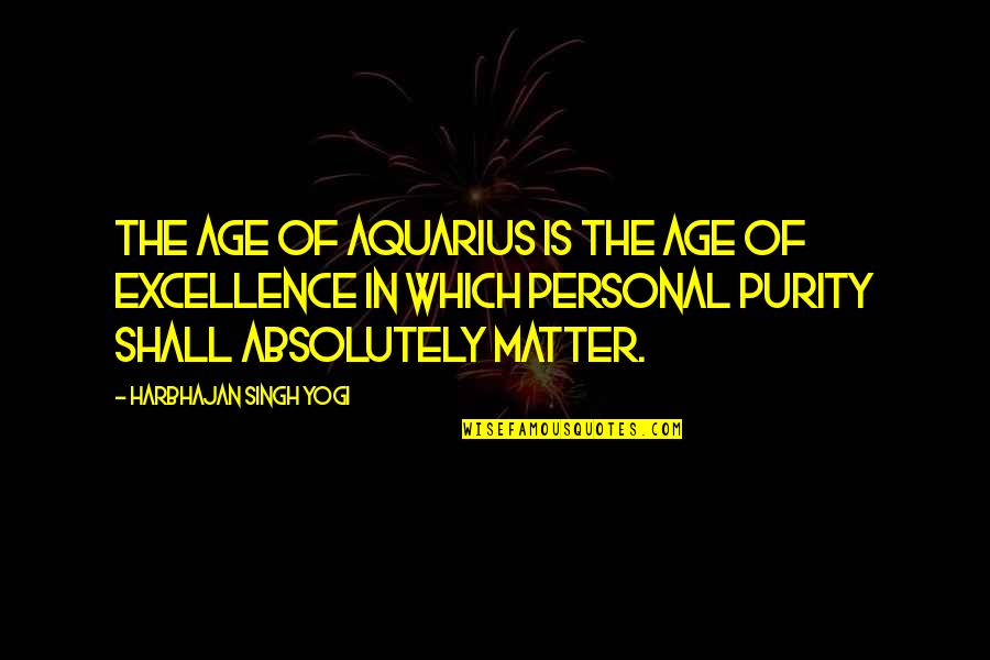 Personal Matter Quotes By Harbhajan Singh Yogi: The Age of Aquarius is the age of Personal Matter Quotes By Harbhajan Singh Yogi: The Age of Aquarius is the age of