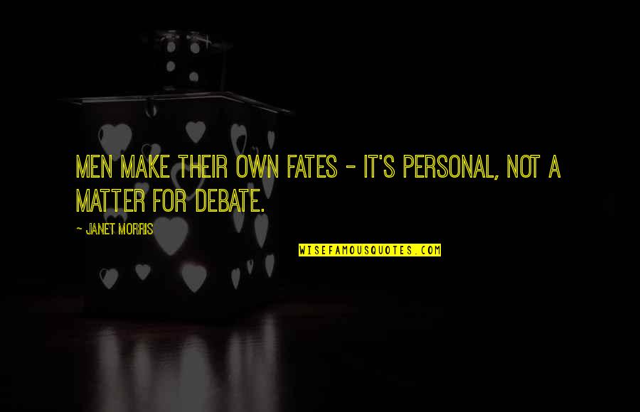 Personal Matter Quotes By Janet Morris: Men make their own fates - it's personal,