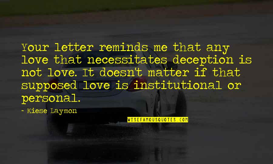 Personal Matter Quotes By Kiese Laymon: Your letter reminds me that any love that Personal Matter Quotes By Kiese Laymon: Your letter reminds me that any love that