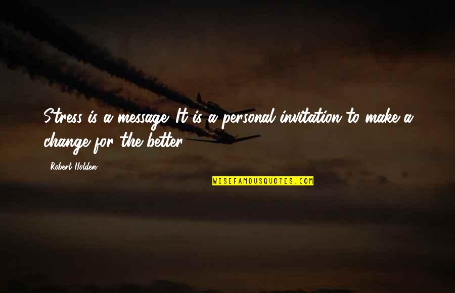 Personal Message Quotes By Robert Holden: Stress is a message. It is a personal