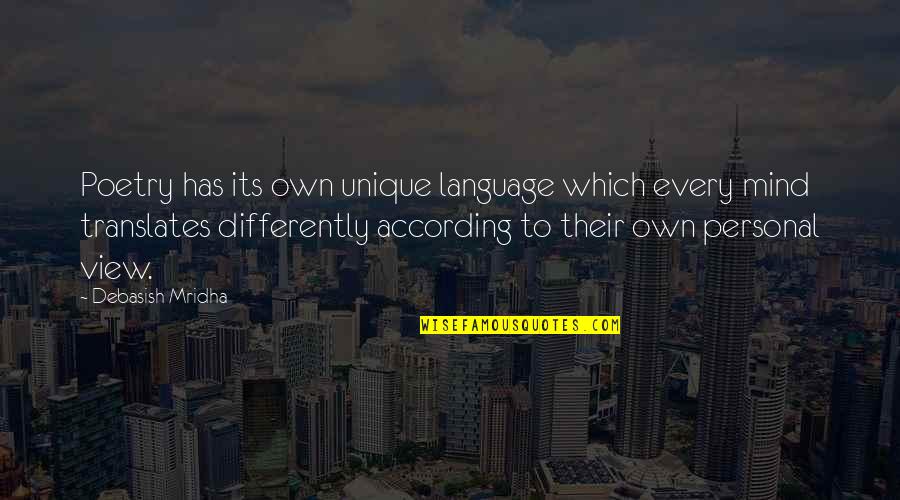 Personal Mind Quotes By Debasish Mridha: Poetry has its own unique language which every