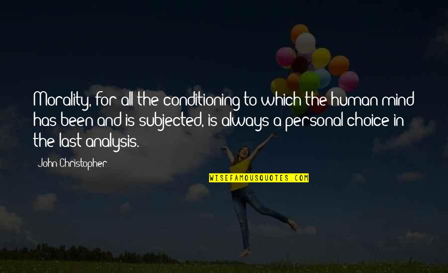 Personal Mind Quotes By John Christopher: Morality, for all the conditioning to which the