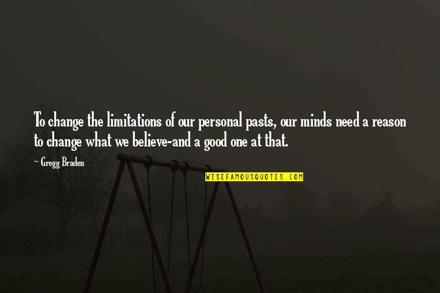 Personal Need Quotes By Gregg Braden: To change the limitations of our personal pasts, Personal Need Quotes By Gregg Braden: To change the limitations of our personal pasts,