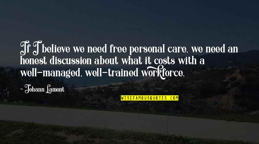 Personal Need Quotes By Johann Lamont: If I believe we need free personal care, Personal Need Quotes By Johann Lamont: If I believe we need free personal care,