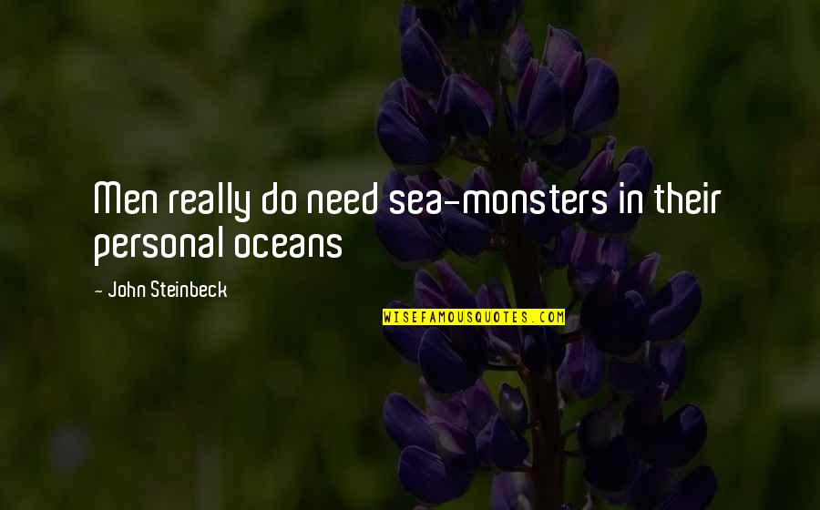 Personal Need Quotes By John Steinbeck: Men really do need sea-monsters in their personal Personal Need Quotes By John Steinbeck: Men really do need sea-monsters in their personal