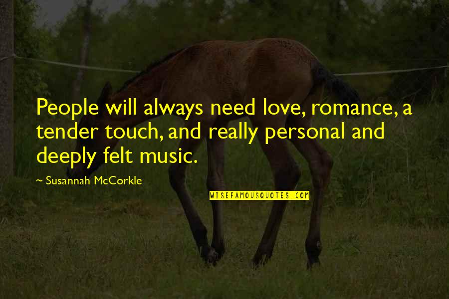 Personal Need Quotes By Susannah McCorkle: People will always need love, romance, a tender Personal Need Quotes By Susannah McCorkle: People will always need love, romance, a tender