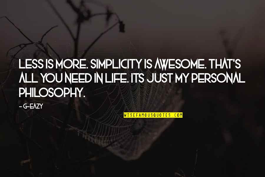 Personal Needs Quotes By G-Eazy: Less is more. Simplicity is awesome. That's all