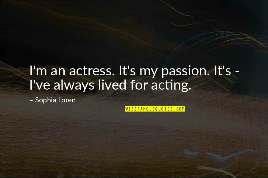Personal Objective Quotes By Sophia Loren: I'm an actress. It's my passion. It's -