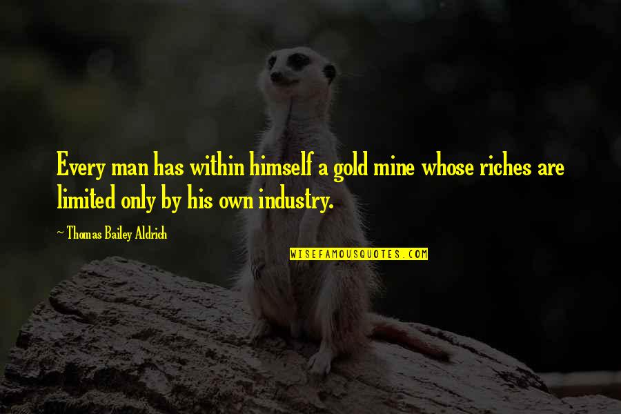 Personal Objective Quotes By Thomas Bailey Aldrich: Every man has within himself a gold mine