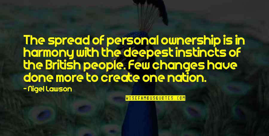 Personal Ownership Quotes By Nigel Lawson: The spread of personal ownership is in harmony