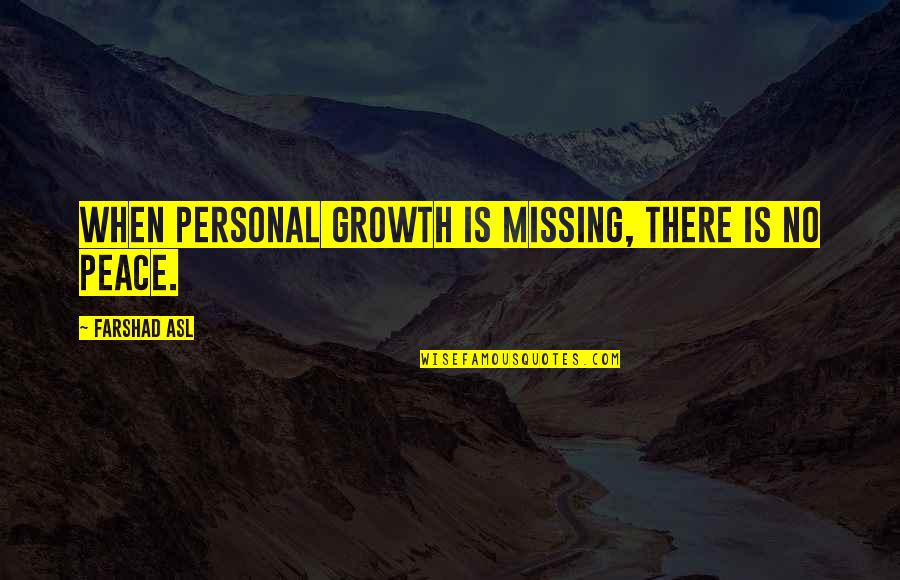 Personal Peace Quotes By Farshad Asl: When personal growth is missing, there is no
