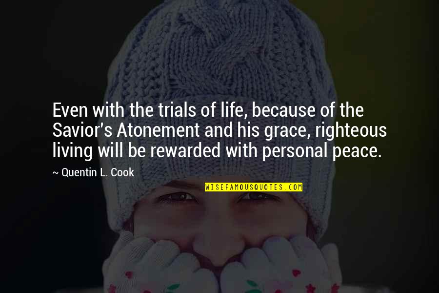 Personal Peace Quotes By Quentin L. Cook: Even with the trials of life, because of