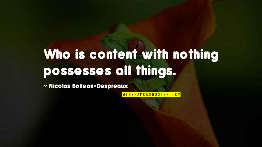 Personal Pension Quotes By Nicolas Boileau-Despreaux: Who is content with nothing possesses all things.