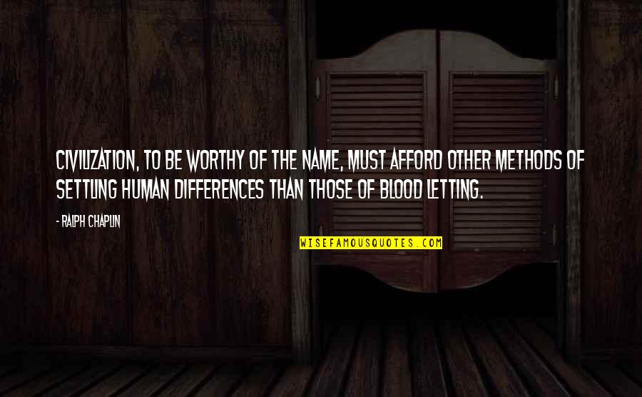 Personal Perspective Quotes By Ralph Chaplin: Civilization, to be worthy of the name, must Personal Perspective Quotes By Ralph Chaplin: Civilization, to be worthy of the name, must