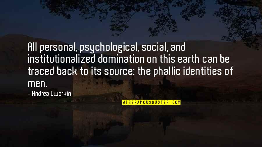 Personal Power Quotes By Andrea Dworkin: All personal, psychological, social, and institutionalized domination on