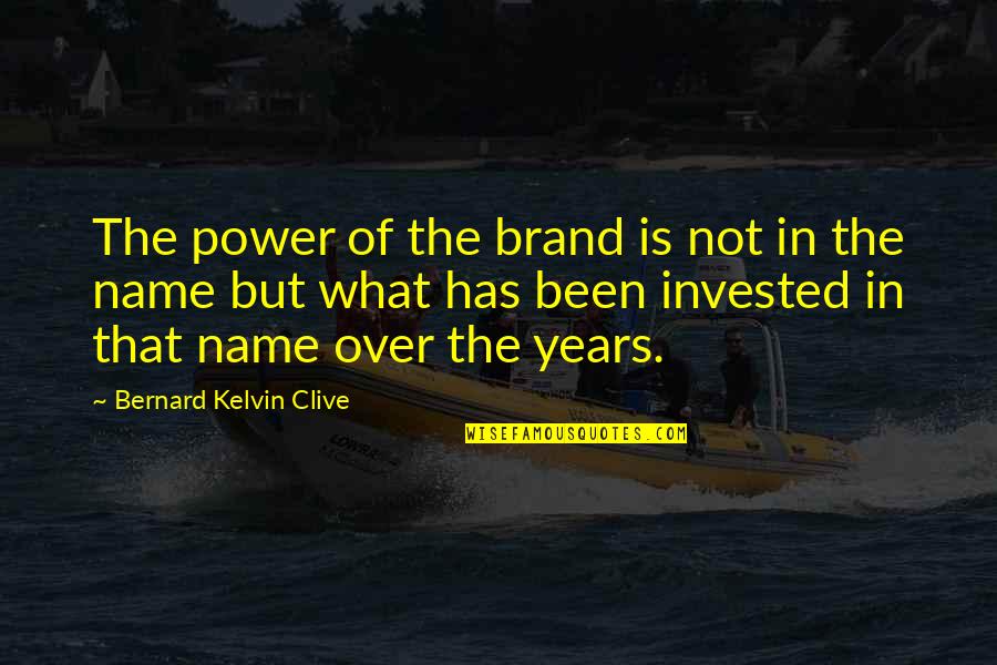 Personal Power Quotes By Bernard Kelvin Clive: The power of the brand is not in