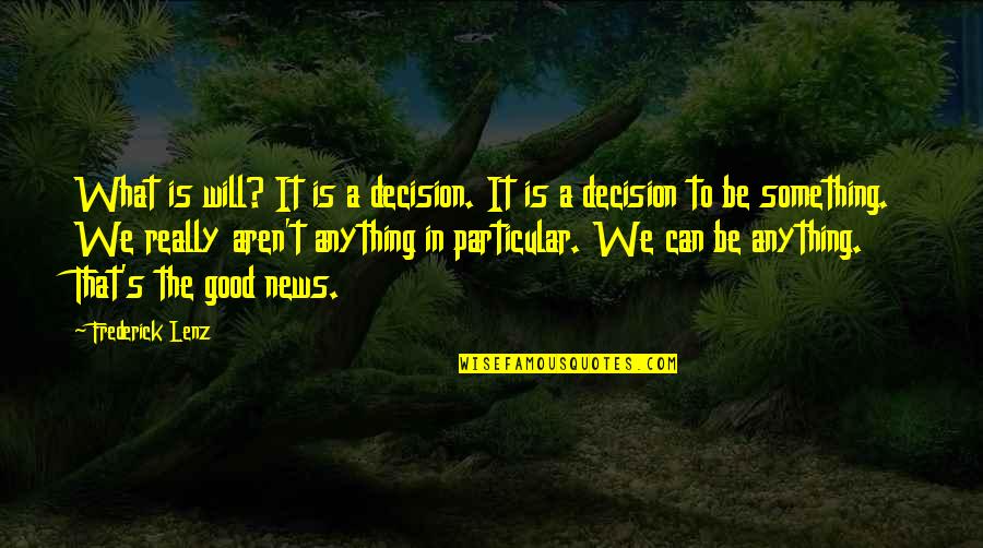 Personal Power Quotes By Frederick Lenz: What is will? It is a decision. It