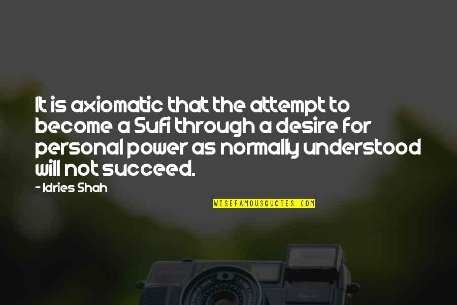 Personal Power Quotes By Idries Shah: It is axiomatic that the attempt to become