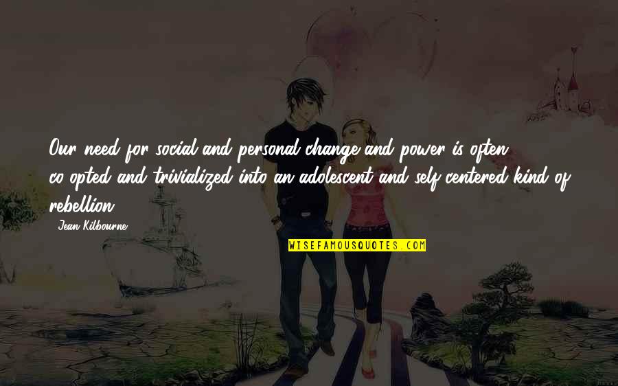 Personal Power Quotes By Jean Kilbourne: Our need for social and personal change and
