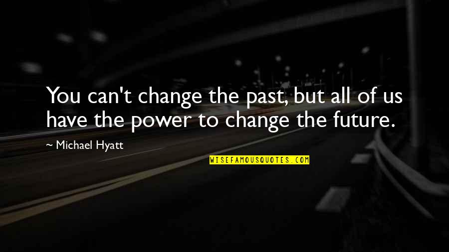 Personal Power Quotes By Michael Hyatt: You can't change the past, but all of