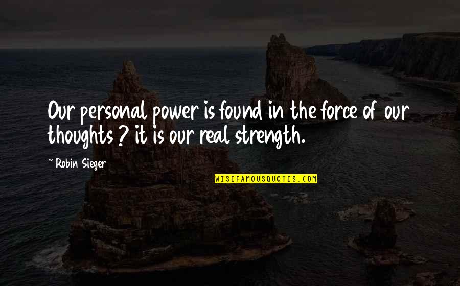 Personal Power Quotes By Robin Sieger: Our personal power is found in the force