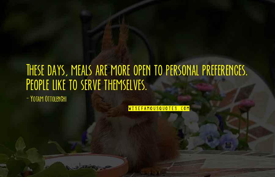 Personal Preferences Quotes By Yotam Ottolenghi: These days, meals are more open to personal