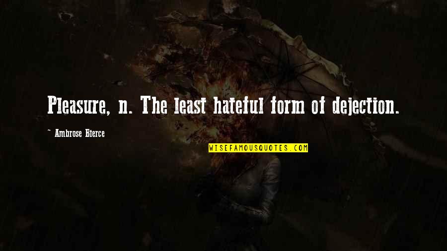 Personal Presentation Quotes By Ambrose Bierce: Pleasure, n. The least hateful form of dejection.